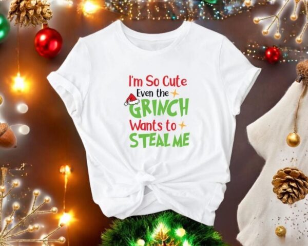 I'm So Cute Even The Grinch Wants To Steal Me Shirt Product Photo 1