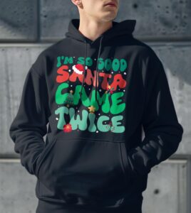 I'm So Good Santa Came Twice Funny Santa Christmas Shirt Gift - Men Black Hoodie