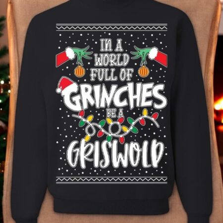 In a World Full of Grinches Be a Griswold Unisex Christmas Sweatshirt Product Photo 1