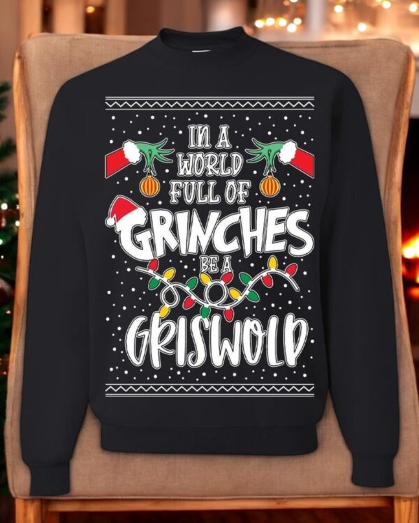 In a World Full of Grinches Be a Griswold Unisex Christmas Sweatshirt Product Photo 1