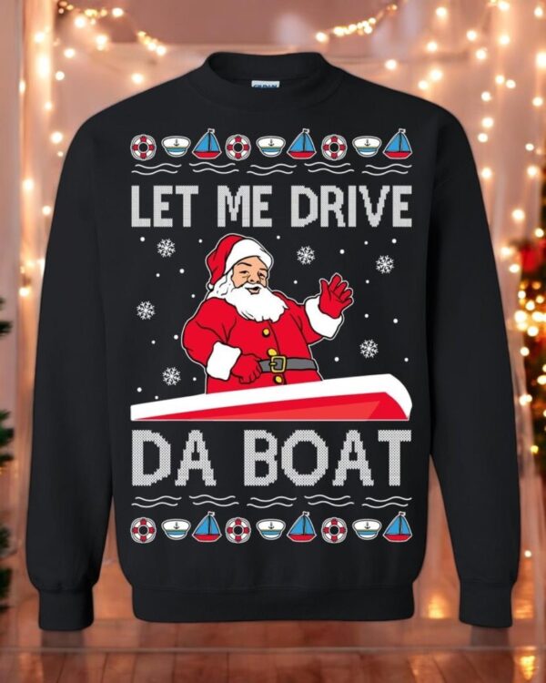 Let Me Drive Da Boat Meme Unisex Christmas Sweatshirt Product Photo 1