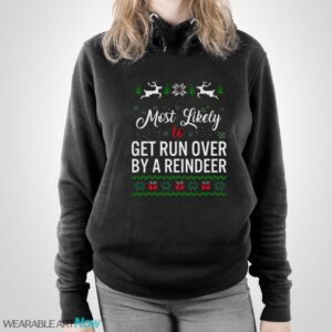 Most Likely To Get Run Over By A Reindeer Shirt - Unisex Pullover Hoodie