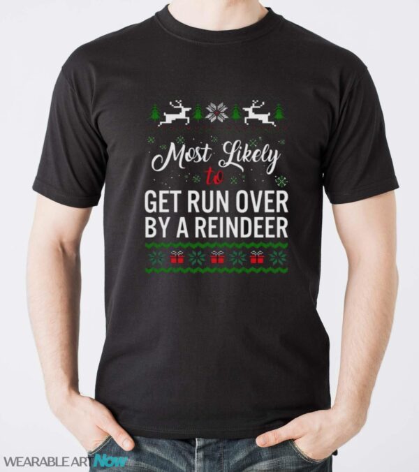 Most Likely To Get Run Over By A Reindeer Shirt - Men T-Shirt