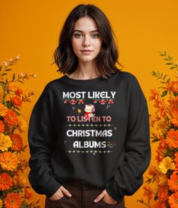 Most Likely To Listen To Christmas Albums - Funny Christmas Cat Christmas Shirt - Girl Black Swearshirt