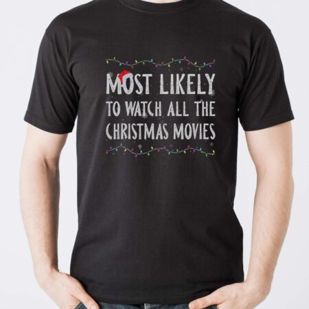 Most Likely To Watch All The Christmas Movies Christmas Sweatshirt - Men T-Shirt