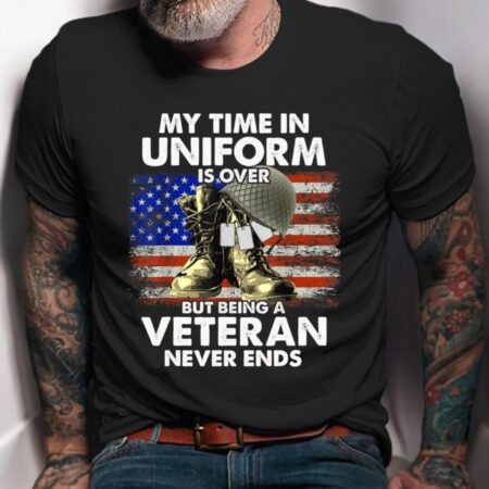 My Time In Uniform Is Over But Being A Veteran Never Ends Shirt Product Photo 1