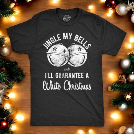 Rude Christmas Shirt, Jingle My Bells And I'll Guarantee A White Christmas Product Photo 1