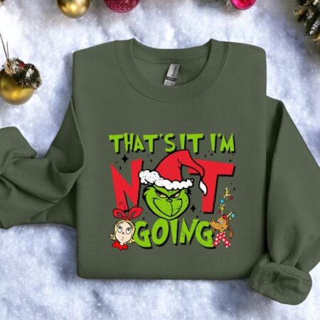 That's It I'm Not Going Christmas Grinch Funny Christmas Sweatshirt Product Photo 1