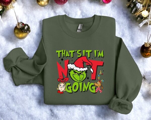 That's It I'm Not Going Christmas Grinch Funny Christmas Sweatshirt Product Photo 1