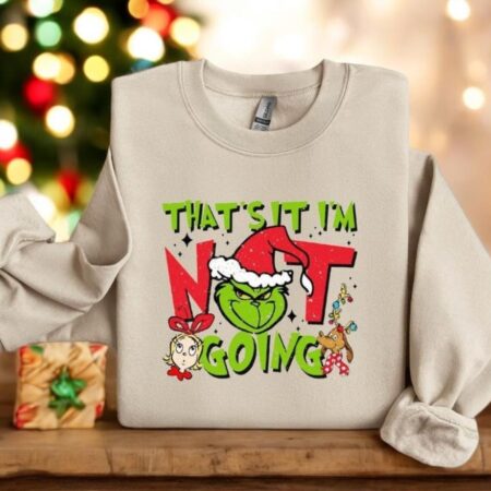 That's it I'm not Going Christmas Grinch Funny Sweatshirt Product Photo 1