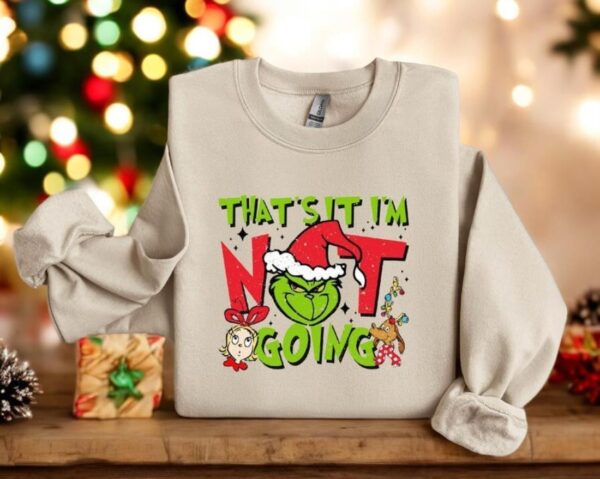 That's it I'm not Going Christmas Grinch Funny Sweatshirt Product Photo 1