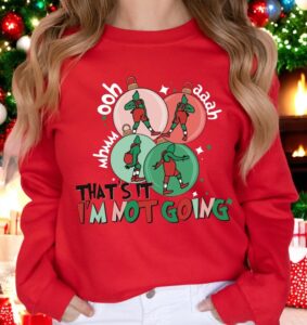 That's it i'm not going grinch christmas sweatshirt Product Photo 2