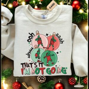 That's it i'm not going grinch christmas sweatshirt Product Photo 3