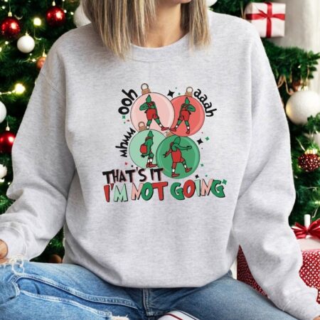 That's it i'm not going grinch christmas sweatshirt Product Photo 1