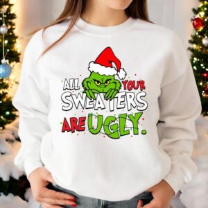 The Grinch All Your Sweaters Are Ugly Christmas Sweatshirt Product Photo 3