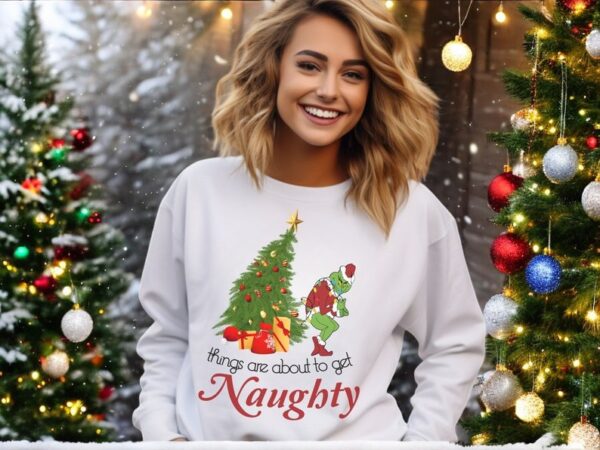 Things Are About To Get Naughty Grinch Xmas Christmas Sweatshirt Product Photo 1