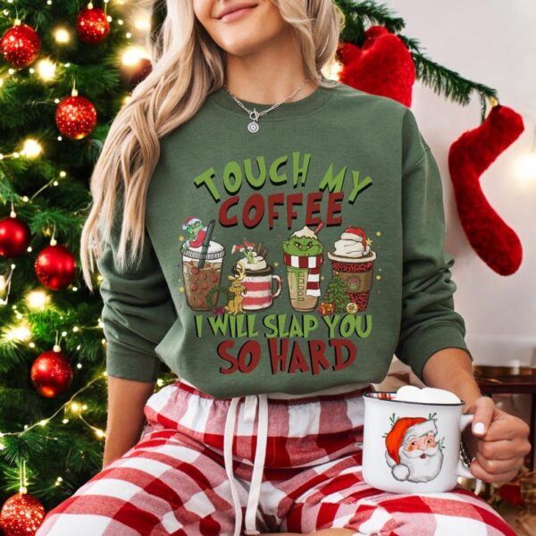 touch my coffe i will slap you so hard the grinch Christmas Shirt Product Photo 1