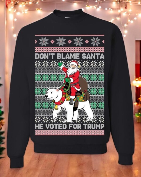 Ugly Christmas Sweater Don't Blame Santa He Voted for Trump Unisex Sweatshirt Product Photo 1