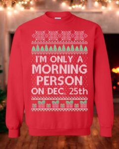 Ugly Christmas Sweater I'm Only A Morning Person On December 25 Unisex Sweatshirt Product Photo 2