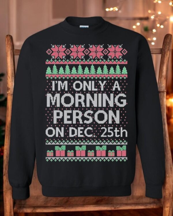 Ugly Christmas Sweater I'm Only A Morning Person On December 25 Unisex Sweatshirt Product Photo 1