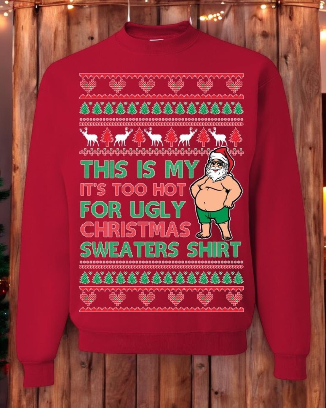 Ugly Christmas Sweater Too Hot For Ugly Sweaters Shirt Unisex Sweatshirt Product Photo 2