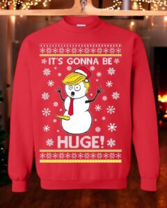 Ugly Christmas Sweater Trump Snowman It's Gonna Be Huge Unisex Sweatshirt Product Photo 3