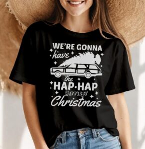 We're Gonna Have The Hap Hap Happiest Christmas Christmas Shirt - Women Black T-Shirt