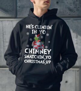 He's Climbin' In Yo Chimney Snatchin Yo Christmas Up Shirt Product Photo 3