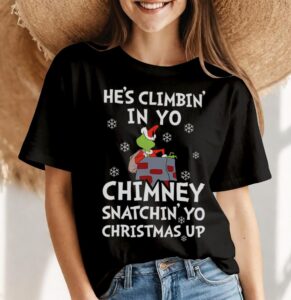 He's Climbin' In Yo Chimney Snatchin Yo Christmas Up Shirt Product Photo 4