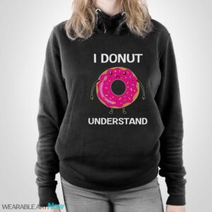 I Donut Understand Shirt, Donut T-Shirt, Donut Lover, Cute Donut - Unisex Pullover Hoodie