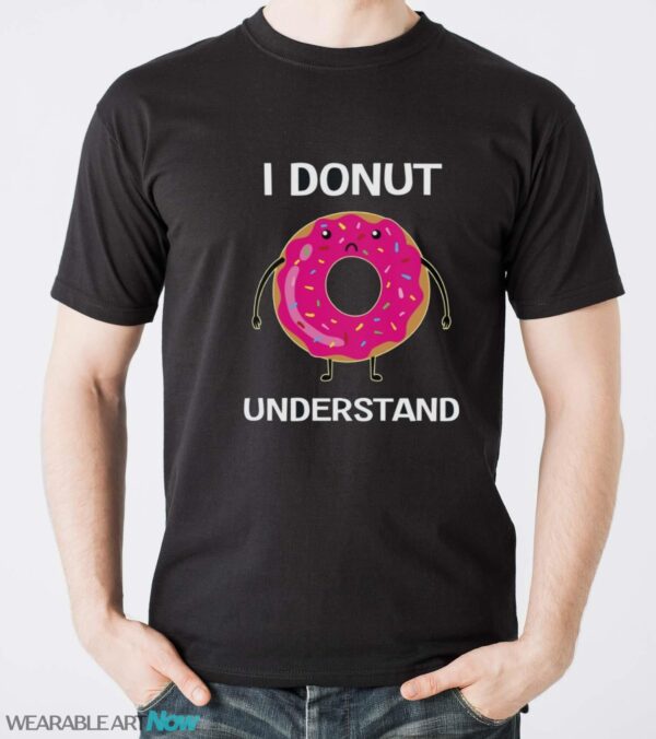 I Donut Understand Shirt, Donut T-Shirt, Donut Lover, Cute Donut - Men T-Shirt