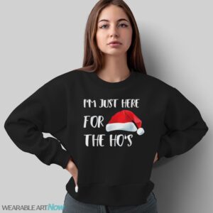 I'm Just Here For The Ho's Christmas T-Shirt - Sweatshirt