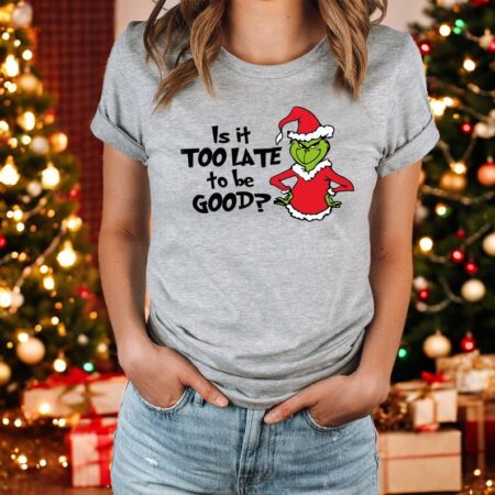 Is It Too Late To Be Good Grinch Christmas Sweatshirt Product Photo 1