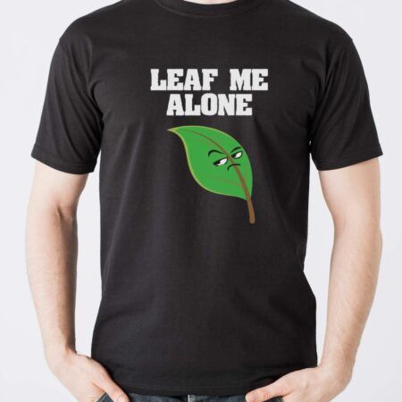 Leaf Me Alone Shirt, Leave Me Alone Shirt - Men T-Shirt