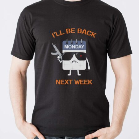 ll Be Back Next Week Shirt, Funny Calendar T-Shirt, Days of the Week Tee, I Hate Mondays Shirt - Men T-Shirt