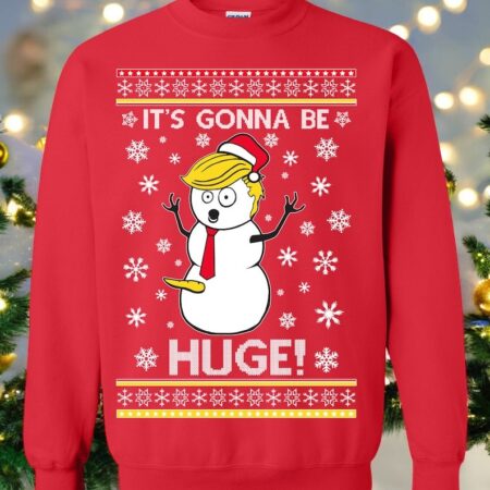 Oncoast President Donald Trump Snowman Its Gonna Be Huge Christmas Sweater Sweatshirt Product Photo 1