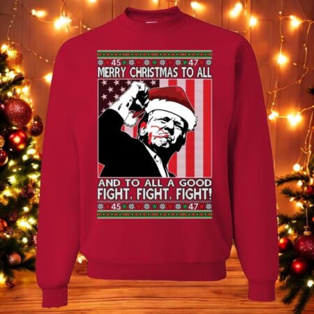 Oncoast Trump Merry Christmas To All Fight Fight Fight Ugly Christmas Sweater Sweatshirt Product Photo 1