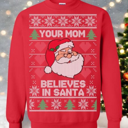 Oncoast Your Mom Believes In Santa Claus Ugly Christmas Sweater Sweatshirt Product Photo 1