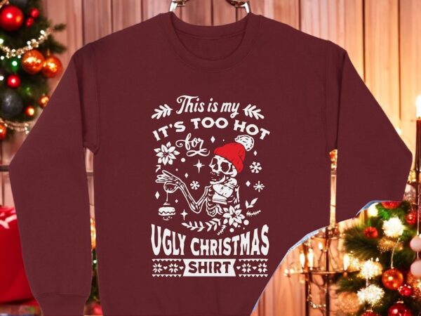 This is My It's Too Hot for Ugly Christmas Shirt Product Photo 1