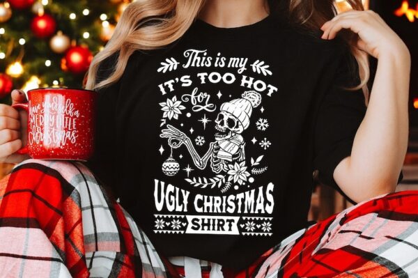 This is my it's too hot for ugly Christmas shirt gift holiday Product Photo 1