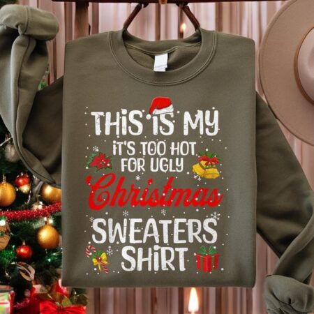 This Is My It's Too Hot For Ugly Christmas Shirt Sweatshirt Product Photo 1