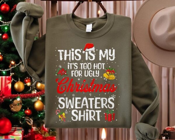 This Is My It's Too Hot For Ugly Christmas Shirt Sweatshirt Product Photo 1