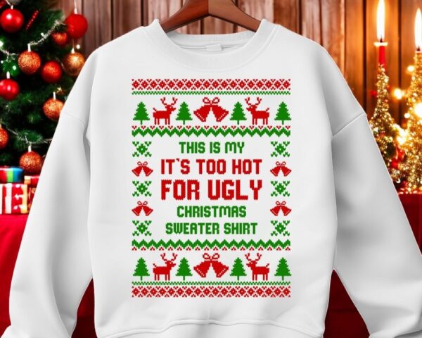 This Is My It's Too Hot For Ugly Christmas Sweater Shirt Product Photo 1