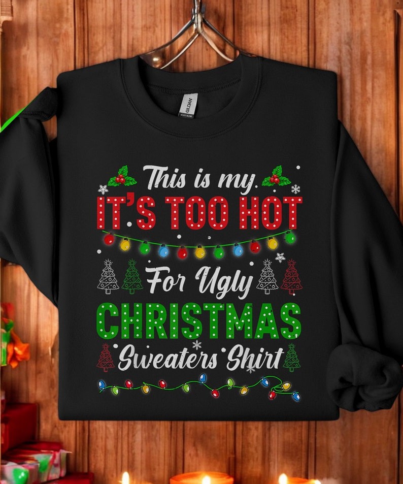 This Is My It's Too Hot For Ugly Christmas Sweater Shirt best gift Product Photo 2