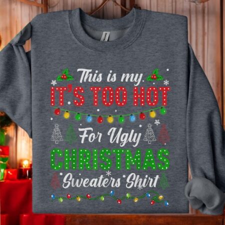 This Is My It's Too Hot For Ugly Christmas Sweater Shirt best gift Product Photo 1