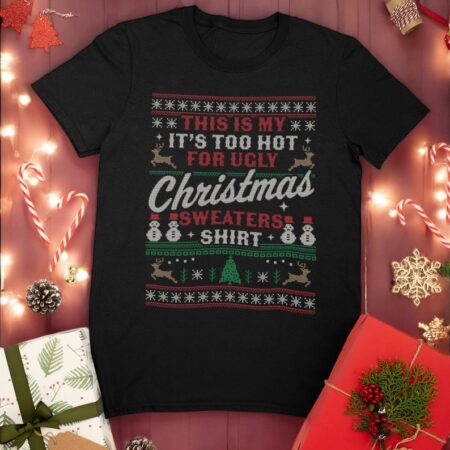 This Is My It's Too Hot For Ugly Christmas Sweaters Shirt Product Photo 1