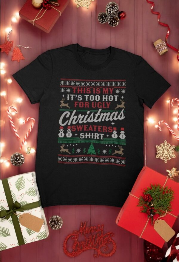 This Is My It's Too Hot For Ugly Christmas Sweaters Shirt Product Photo 1