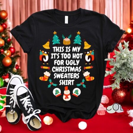 This Is My It's Too Hot For Ugly Christmas Sweaters Shirt Funny T-Shirt Product Photo 1