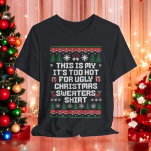 This Is My It's Too Hot For Ugly Christmas Sweaters shirt new christmas sweatshirt Product Photo 2