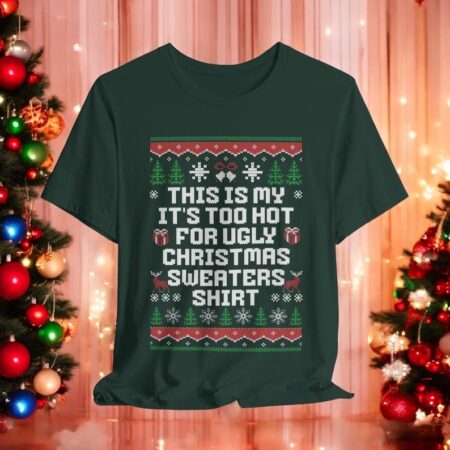 This Is My It's Too Hot For Ugly Christmas Sweaters shirt new christmas sweatshirt Product Photo 1